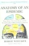 Anatomy of an Epidemic: Magic Bullets, Psychiatric Drugs, and the Astonishing Rise of Mental Illness in America