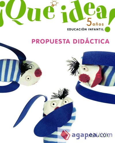 ¡Qué idea! 5 años. Propuesta Didáctica