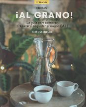 Portada de ¡Al grano! La guía para comprar, preparar y degustar el mejor café