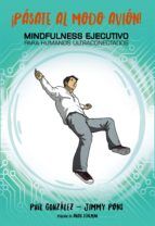 Portada de ¡Pásate al modo avión! Mindfulness ejecutivo para humanos ultraconectados (Ebook)