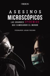 Portada de Asesinos microscópicos. Las grandes epidemias que cambiaron el mundo (Ebook)
