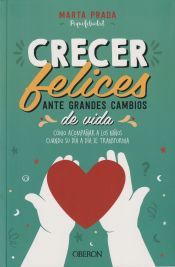 Portada de Crecer felices ante grandes cambios de vida: C&oacute;mo acompa&ntilde;ar a los ni&ntilde;os cuando su d&iacute;a a d&iacute;a se transforma