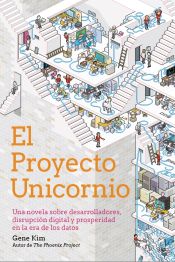 Portada de El Proyecto Unicornio: Una novela sobre desarrolladores, disrupción digital y prosperidad en la era de los datos