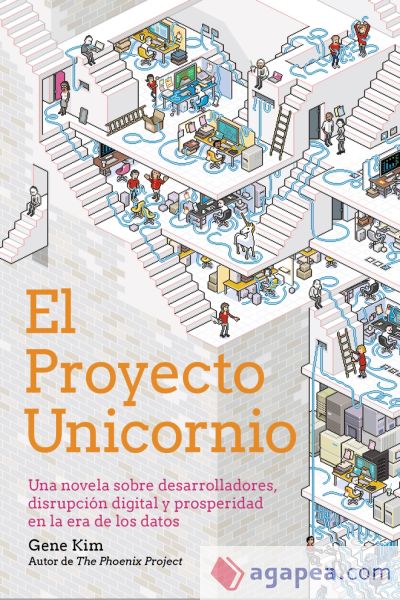 El Proyecto Unicornio: Una novela sobre desarrolladores, disrupción digital y prosperidad en la era de los datos