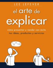 Portada de El arte de explicar. Cómo presentar y vender con éxito tus ideas, productos y servicios (Ebook)