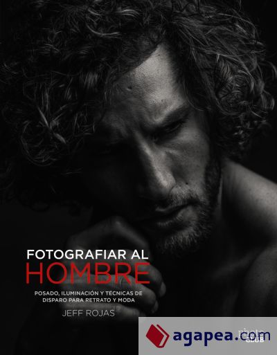 Fotografiar al hombre: Posado, iluminación y técnicas de disparo para retrato y moda