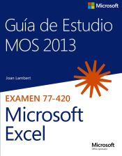 Portada de Guía de Estudio MOS 2013 para Microsoft Excel. Examen 77-420