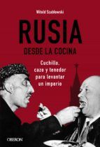 Portada de Rusia desde la cocina. Cuchillo, cazo y tenedor para levantar un imperio (Ebook)