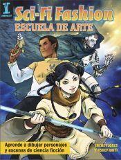 Portada de Sci-fi Fashion. Escuela de arte. Aprende a dibujar personajes y escenas de ciencia ficci&oacute;n