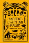 Ancient Egyptian Magic: A Hands-On Guide