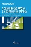 A Organiza&ccedil;&atilde;o Pr&aacute;xica E A Dispraxia Na Crian&ccedil;a