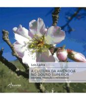 Portada de A cultura de Amêndoa No Douro Superior: História, Tradição e Património