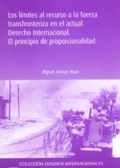 Portada de Los l&iacute;mites al recurso a la fuerza transfronteriza en el actual derecho internacional: El principio de proporcionalidad