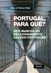 Portada de PORTUGAL PARA QUÊ?: SEIS MARCOS NO RELACIONAMENTO GALEGO-PORTUGUÊS