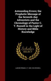 ASTOUNDING ERRORS; THE PROPHETIC MESSAGE OF THE SEVENTH-DAY ADVENTISTS ...