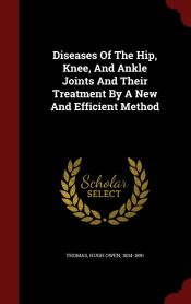 DISEASES OF THE HIP, KNEE, AND ANKLE JOINTS AND THEIR TREATMENT BY A ...