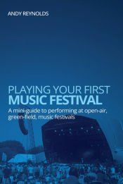 PLAYING YOUR FIRST MUSIC FESTIVAL - A MINI-GUIDE TO PERFORMING AT OPEN ...