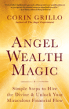 Angel Wealth Magic: Simple Steps to Hire the Divine & Unlock Your Miraculous Financial Flow