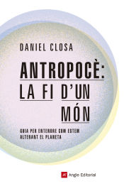 Portada de Antropocè: la fi d'un món: Guia per entendre com estem alterant el planeta