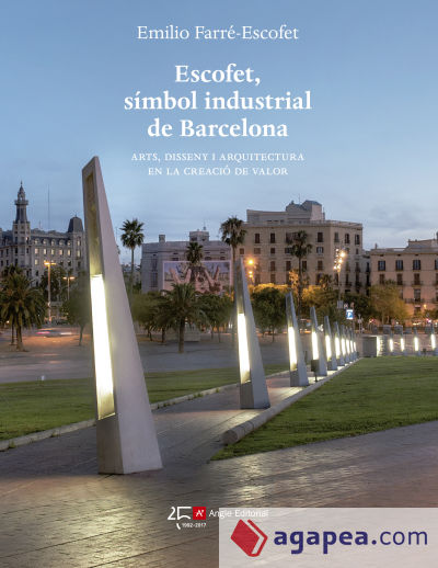 Escofet, símbol industrial de Barcelona . Arts, disseny i arquitectura en la creació de valor