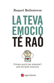 Portada de La teva emoció té raó: Primers auxilis per entendre't amb les teves emocions