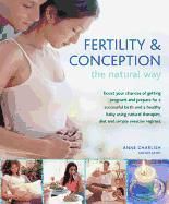 Portada de Fertility & Conception the Natural Way: Boost Your Chances of Getting Pregnant and Prepare for a Successful Birth and a Healthy Baby Using Natural The