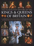 Portada de Illustrated History of Kings & Queens of Britain: A Visual Encyclopedia of Every King and Queen of Britain, from Saxon Times Through the Tudors and St
