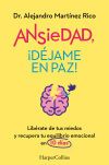 Ansiedad, &iexcl;d&eacute;jame En Paz! De Dr. Alejandro Mart&iacute;nez Rico