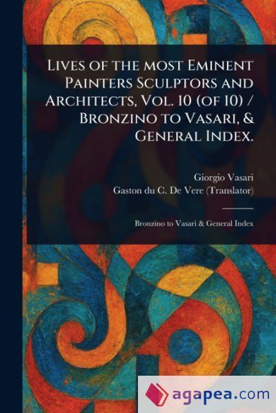 LIVES OF THE MOST EMINENT PAINTERS SCULPTORS AND ARCHITECTS, VOL. 10 ...
