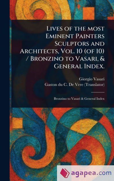 LIVES OF THE MOST EMINENT PAINTERS SCULPTORS AND ARCHITECTS, VOL. 10 ...