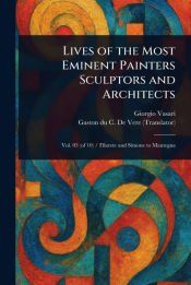 LIVES OF THE MOST EMINENT PAINTERS SCULPTORS AND ARCHITECTS - GIORGIO ...
