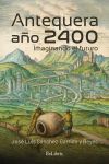 Antequera, A&ntilde;o 2400. Imaginando El Futuro De Jos&eacute; Luis S&aacute;nchez-garrido R.