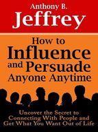 Portada de How to Influence and Persuade Anyone Anytime (Ebook)