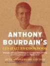 Anthony Bourdain's Les Halles Cookbook: Strategies, Recipes, and Techniques of Classic Bistro Cooking