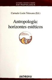 ANTROPOLOGIA: HORIZONTES ESTETICOS - CARMELO LISON TOLOSANA - 9788476589526