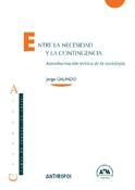 Portada de Entre la necesidad y la contingencia : autoobservación teórica de la sociología