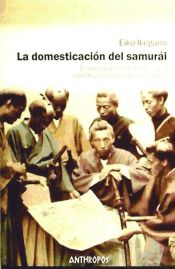 Portada de La domesticación del samurái: el individualismo honorífico y la construcción del Japón actual