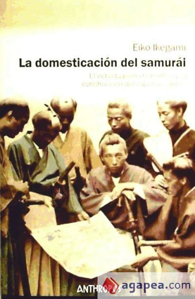 La domesticación del samurái: el individualismo honorífico y la construcción del Japón actual La domesticación del samurái: el individualismo honorífico y la construcción del Japón actual