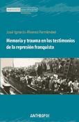 Portada de Memoria y trauma en los testimonios de la represión franquista