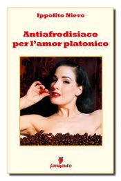 Antiafrodisiaco per l'amore platonico (Ebook)
