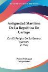 Antiguedad Maritima de La Republica de Cartago: Con El Periplo de Su General Hannon (1756)