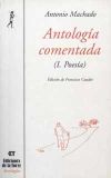 Antología comentada de Antonio Machado. Tomo I, poesía