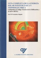 Portada de GUIA COMPLETA DE LA ENERGIA SOLAR FOTOVOLTAICA Y TERMOELECTRICA ( ADAPTADA AL CODIGO TECNICO DE LA EDIFICACION Y AL NUEVO RITE) (VERSION AMPLIADA Y ACTUALIZADA)