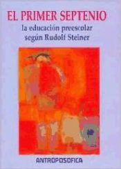 Portada de El primer septenio: la educaci&oacute;n preescolar seg&uacute;n Rudolf Steiner