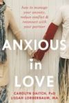 Anxious in Love: How to Manage Your Anxiety, Reduce Conflict, & Reconnect with Your Partner