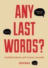 Any Last Words?: Deathbed Quotes and Famous Farewells