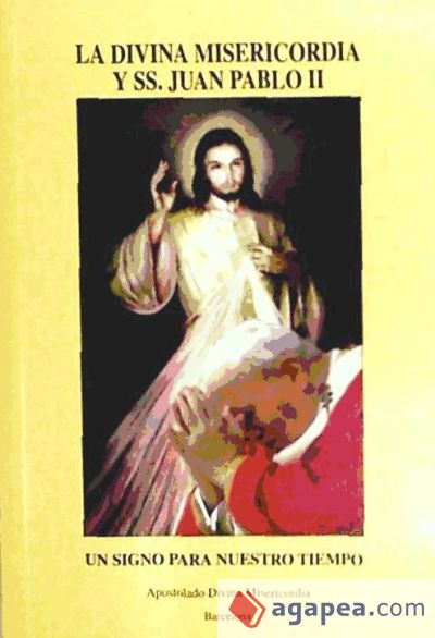 La divina misericordia y Juan Pablo II : un signo para nuestro tiempo