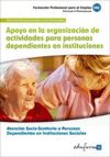 Apoyo en la organización de actividades para personas dependientes en instituciones. Certificados de profesionalidad. Atención sociosanitaria a personas dependientes en instituciones sociales