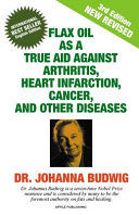 Portada de FLAX OIL AS A TRUE AID AGAINST ARTHRITIS, HEART INFARCTION, CANCER, AND OTHER DISEASES