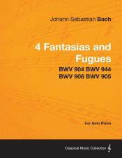 Portada de 4 Fantasias and Fugues By Bach - BWV 904 BWV 944 BWV 906 BWV 905 - For Solo Piano